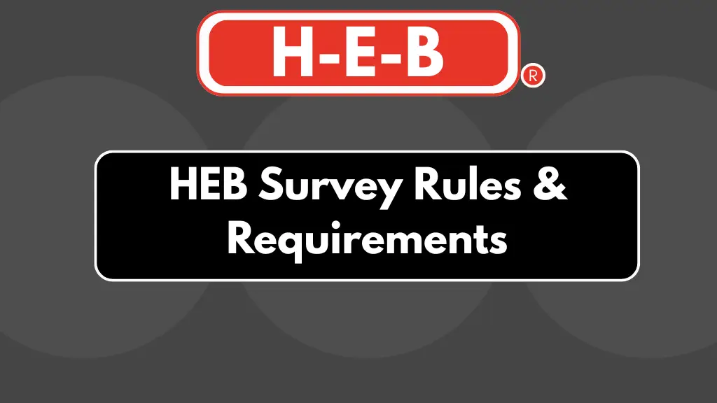 HEB Survey Rules & Requirements